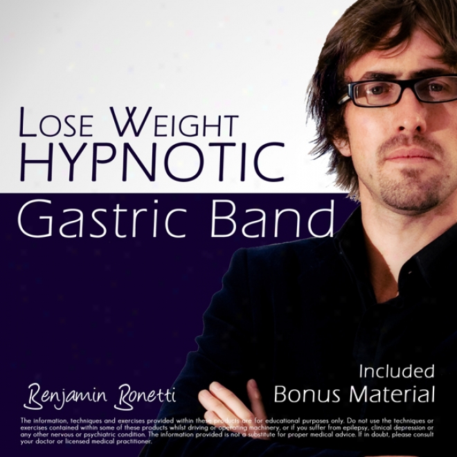 Lose Weight With A Hypnotic Gastric Band: Weight Loss Hypnosis