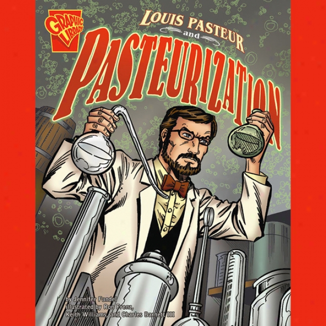 Louis Pasteur And Pasteurization