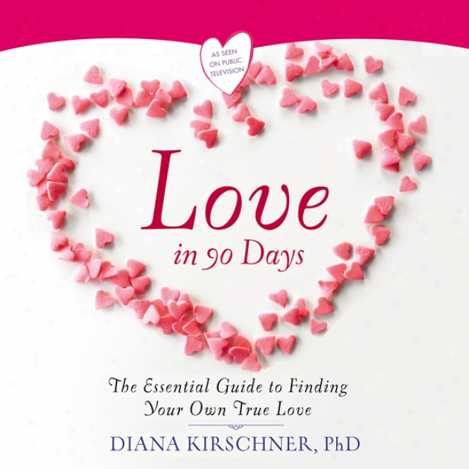 Love In 90 Days: The Essential Guide To Finding Your Own True Love (unabricged)