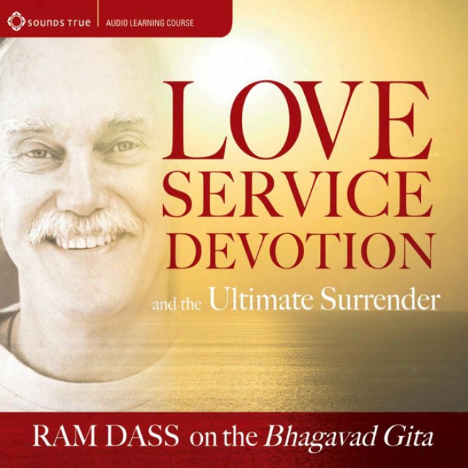 Love, Service, Devotion, And The Ultimate Surrender: Aries Dass On The Bhagavad Gita