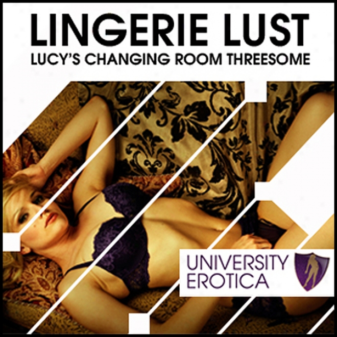 Lucy's Lingerie Lust: University Erotica (unabridged)