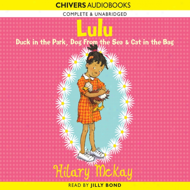 Lulu: Duck In The Park, Dog From The Sea & Cat In The Bag (unabridged)