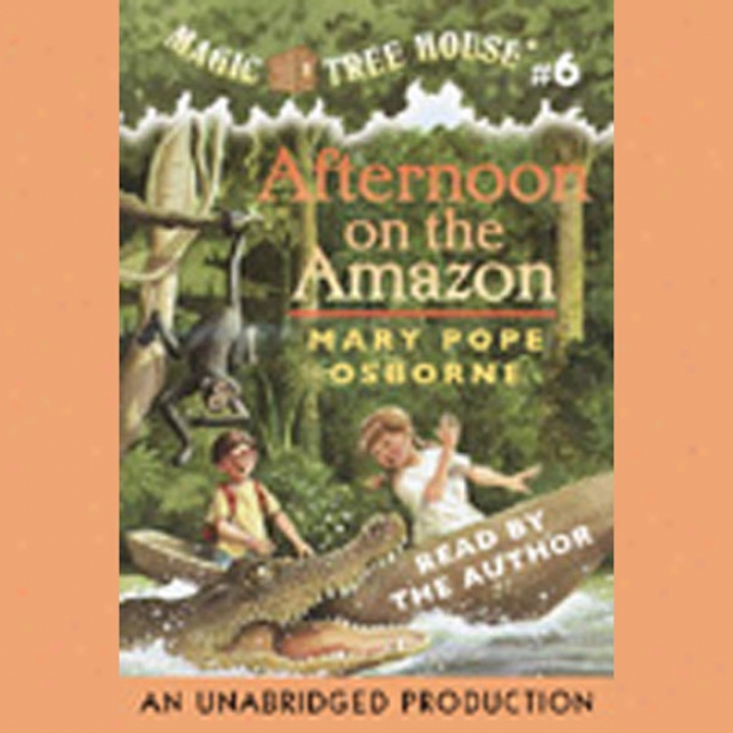 Magic Tree House, Book 6: Afternoon Forward The Amazon (unabridged)