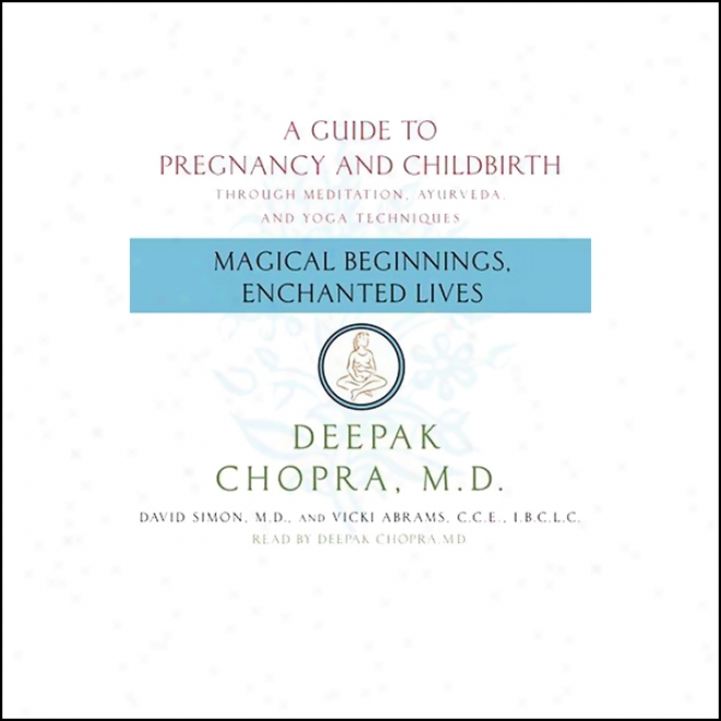 Magical Beginnings, Enchanted Lives: A Guide To Pregnancy And Childbirth (unabridged)