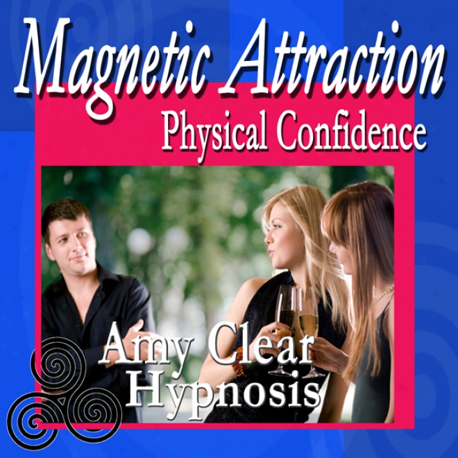 Magnetic Attraction Hypnosis: Physical Confidence, How To Be Attractive, Feel Attraxtive, Self Esteem, Self Help, Subliminal