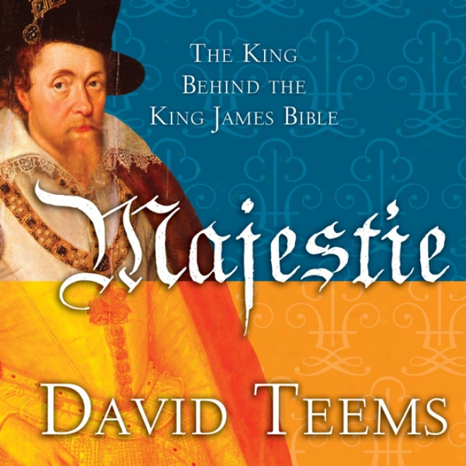 Majestie: The King Behind The Sovereign James The Scriptures (unabridged)