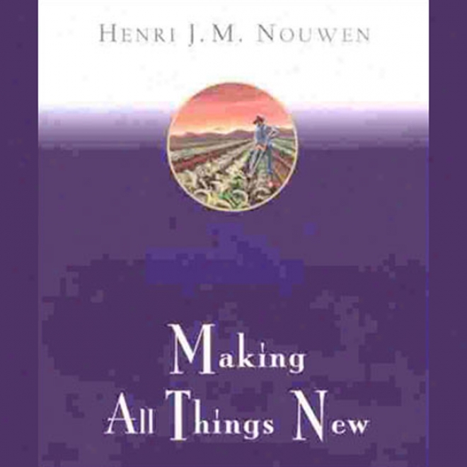 Making All Things New: An Invitation To The Spiritual Life (unabridged)