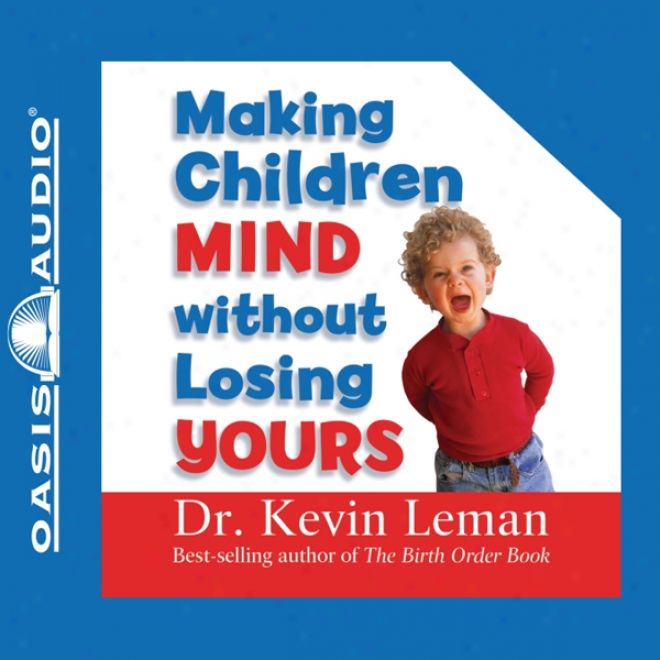 Making Children Mind Without Losing Yours (unabridged)
