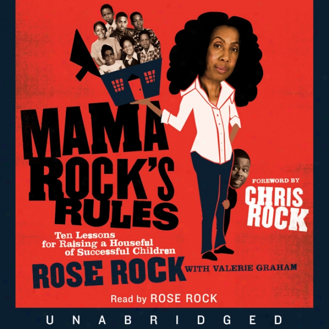 Mama Rock's Rules: Ten Lessons For Raising A Houseful Of Successful Children (unabridged)