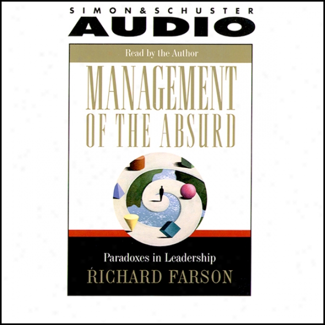 Management Of The Absurd: Paradoxes In Leadership