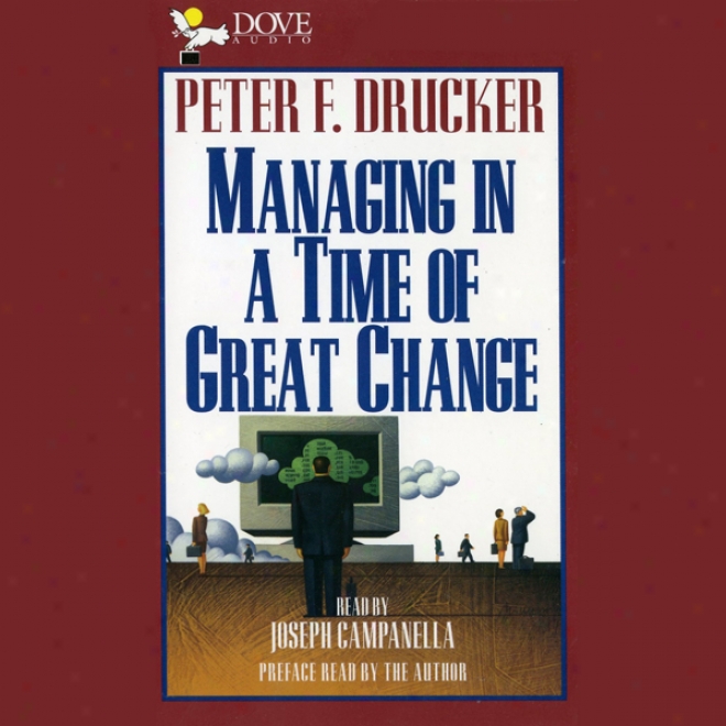 Managing In A Time Of Great Change