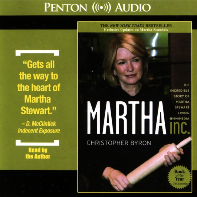 Martha Inc.: The Incredible Story Of Martha Stewart Living Omnimedia (unabridged)