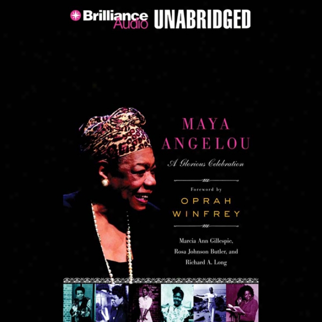 Maya Angelou: A Glorious Celebration (unabridged)