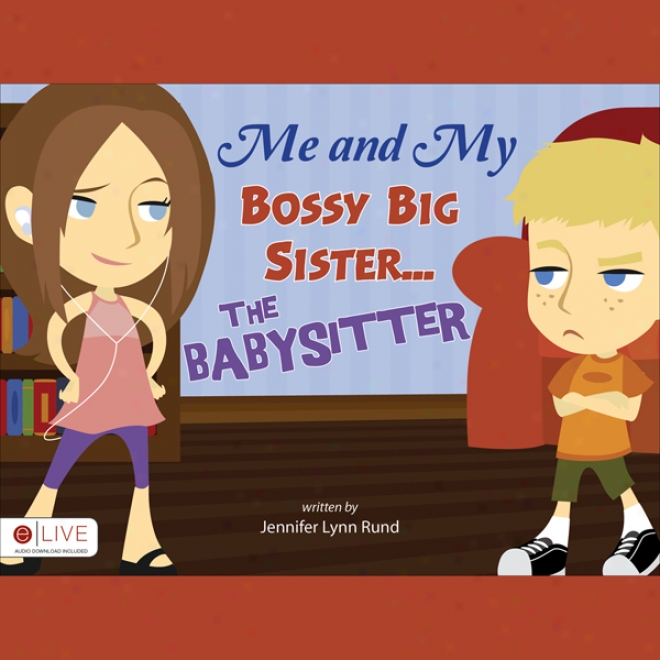 Me And My Bossy Big Sister...the Babysitter (unabridged)