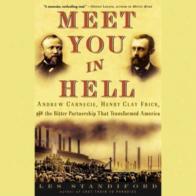 Meet You In Hell: Carnegie, Fruck, And The Bitter Partnership That Transformed America (unabridged)