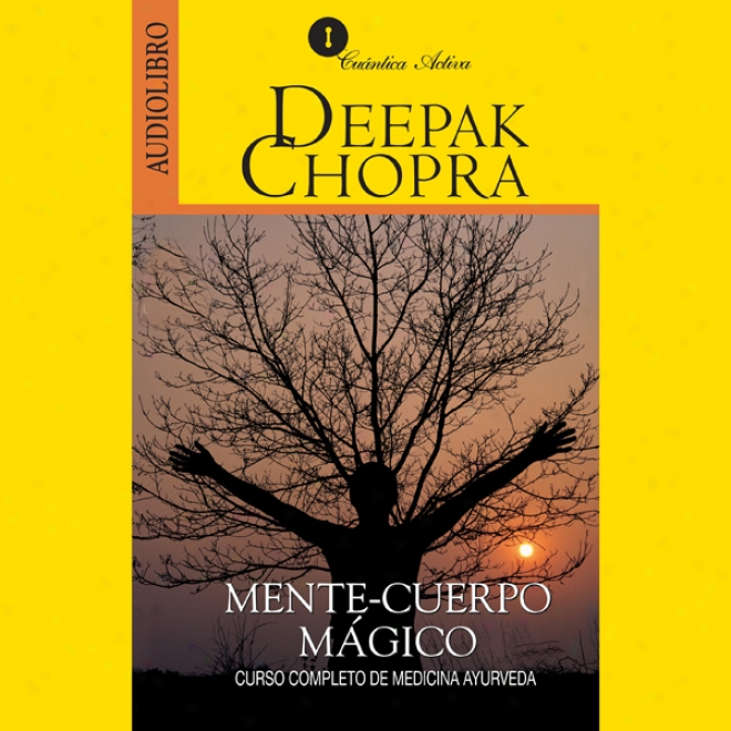 Mente Y Cuerpo Magico [magical Mind, Magical Body]: Curso Completo De Medicina Ayurveda (unabridged)