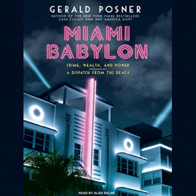 Miami Babylon: Crime, Wealth, And Power - A Dispatch From The Beach (unabridged)