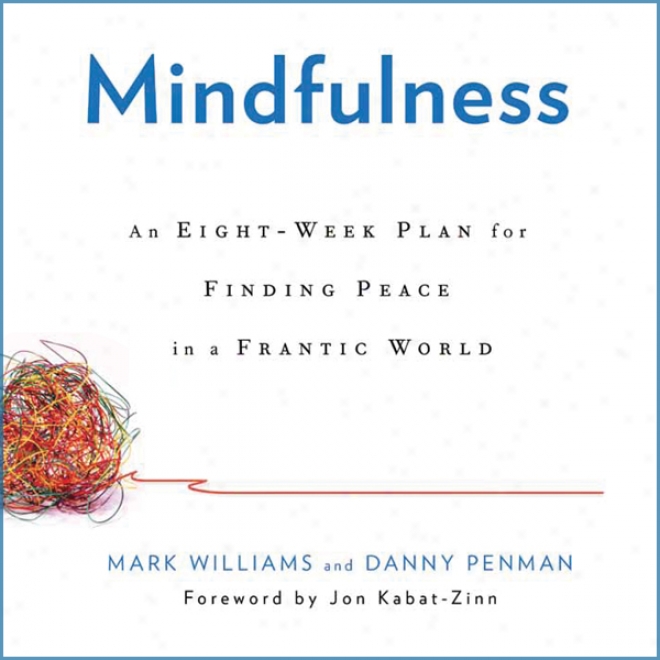 Mindfulness: An Eight-week Plan For Finding Peace In A Frantic World