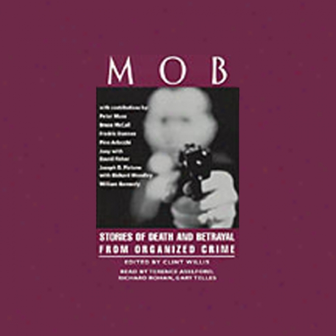 Mob: Stories Of Death And Betrayal From Organized Felony (hnabridged Selections) (unabridged)