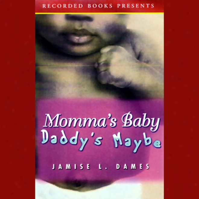 Momma's Baby Daddy's Maybe (unabridged)