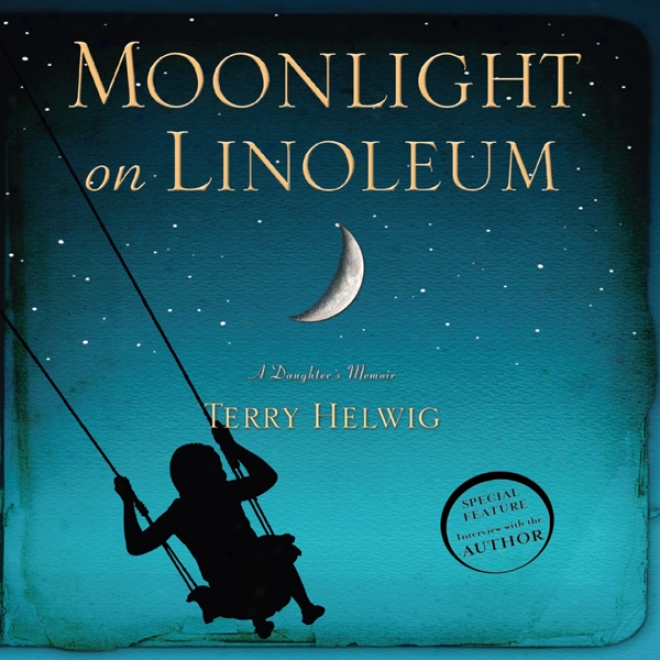 Moonlight On Linoleum: A Daughter's Memoir (unqbridged)