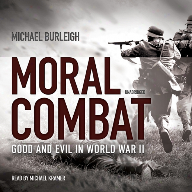 Moral Combat: Good And Evil In World War Ii (unabridged)