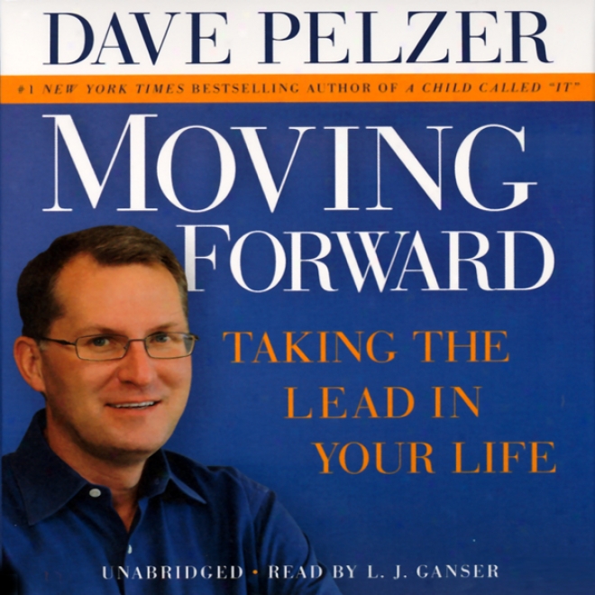 Moving Forward: Taking The Lead In Your Life (unabridged)