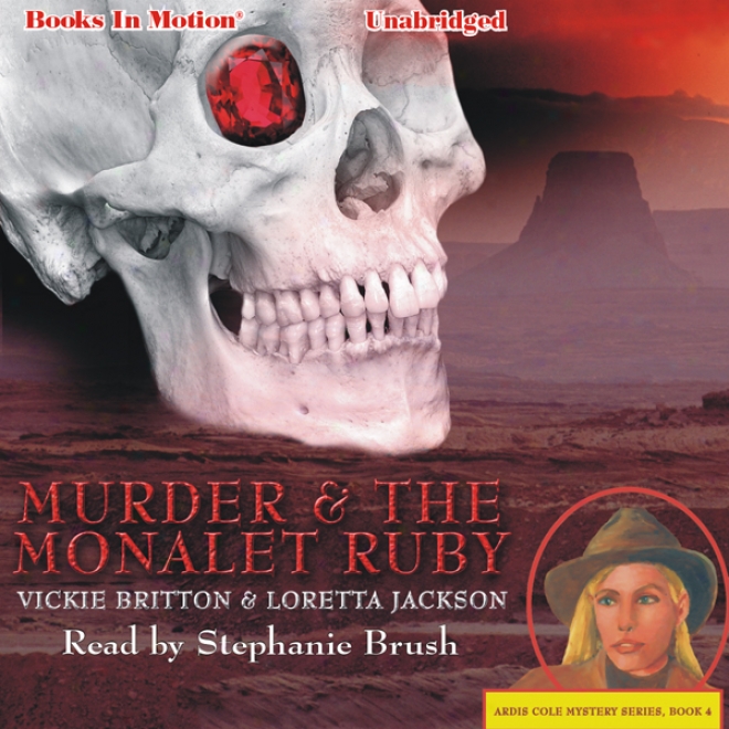 Murder And The Monalet Ruby: Ardis Cole Mystery Series, Book 4 (unabridged)