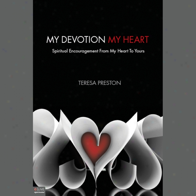 My Devotion, My Seat of life: Soiritual Encouragement From My Heart To Yours