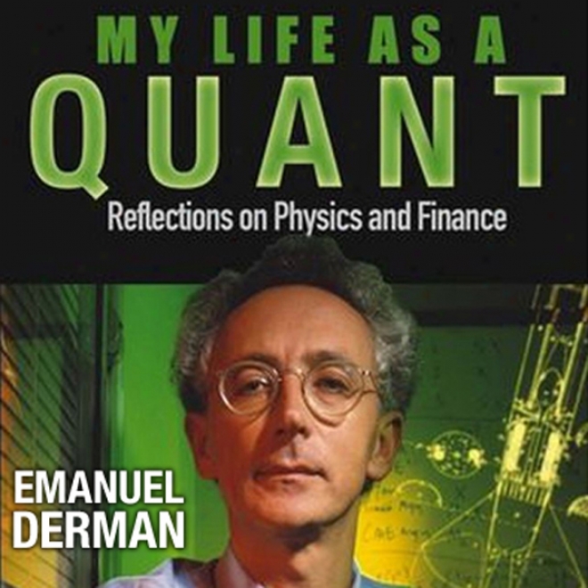 My Life As A Quant: Reflections On Natural philosophy And Finance (ynabridged)