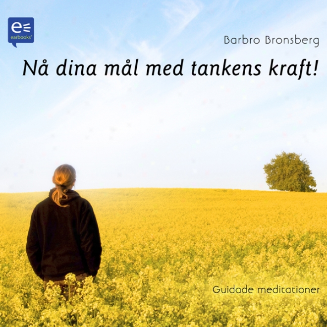 N? Dina M?l Med Tankens Kraft! [guided Meditations!] (unabridged)