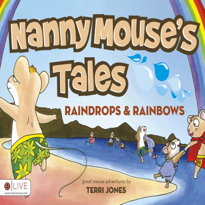 Nanny Mouse'ss Tales: Raindrops And Rainbows (unabridged)