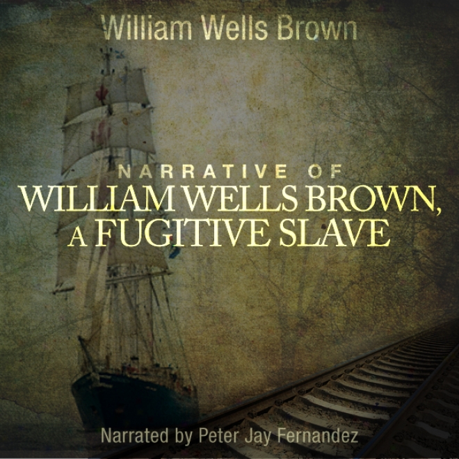 Narraitve Of William W. Brown, A Fugitive Slave (unabrdiged)