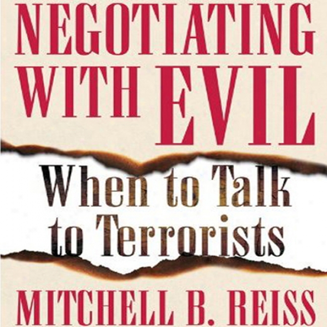 Negotiating With Evil: When To Talk To Terrorists (unabridgrd)