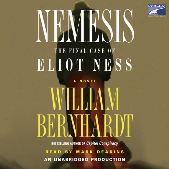 Nemesis: The Final Case Of Eliot Ness (unabridged)