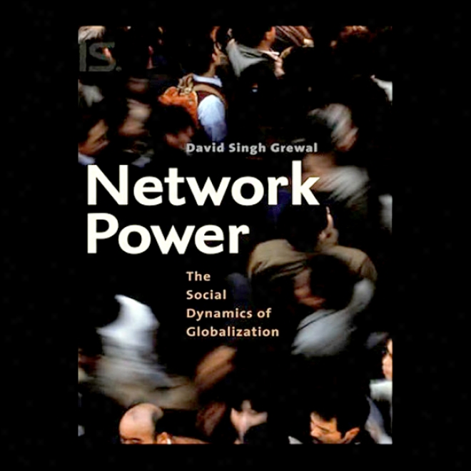 Network Power: The Social Dynamics Of Globalization (unabridged)