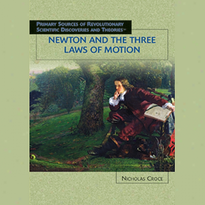 Newton And The Three Laws Of Motion: Scientific Diacoveries (unabridged)