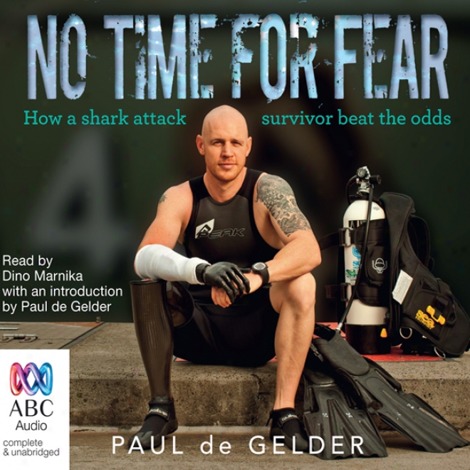 No Time During Fear: How A Sharkk Attack Suevivor Beat The Odds (unabridged)