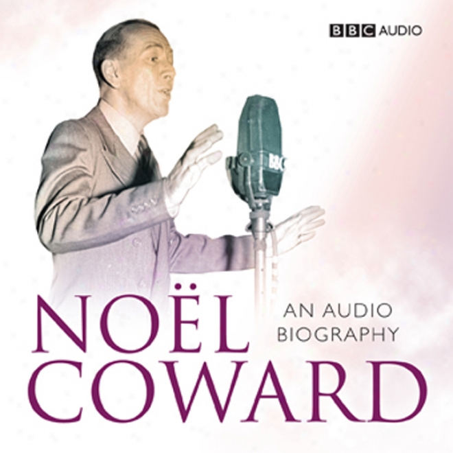 Noel Coward: An Audio Biography (unabridged)