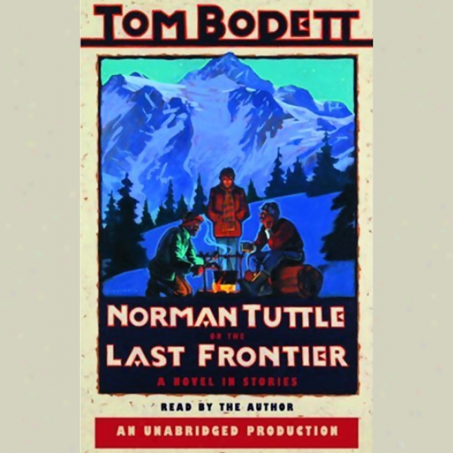 Norman Tuttle On The Last Frontier: A Novel In Stories (unabridged)