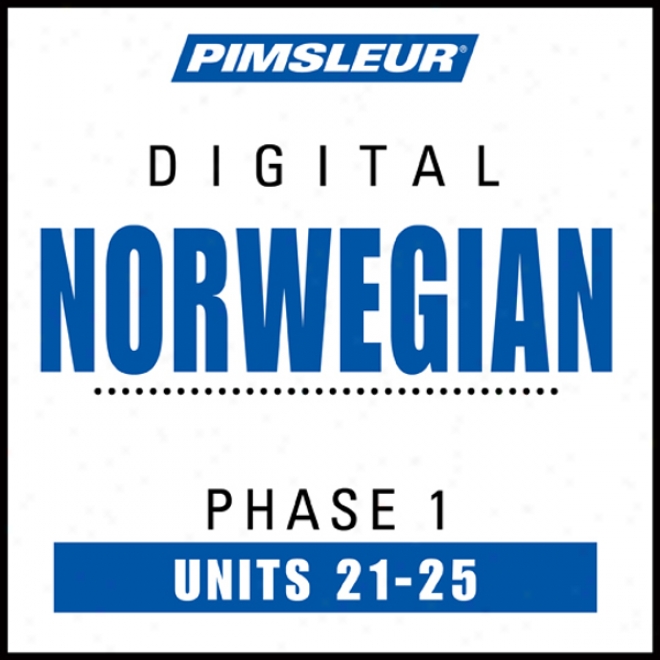 Norwegian Phase 1, Unit 21-25: Leqrn To Speak And Understand Norwegian Witu Pimsleur Language Programs