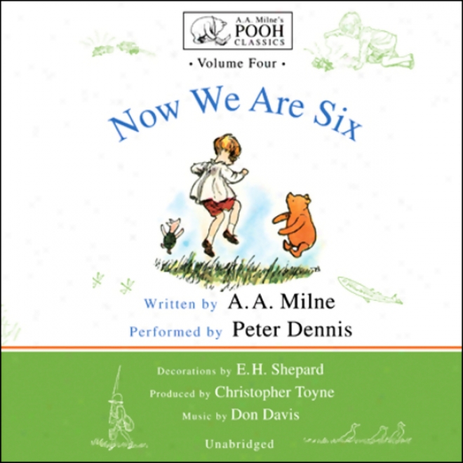 Now We Are Six: A.a. Milne's Pooh Classics, Volume 4 (unabridged)