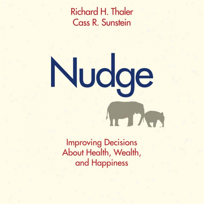 Nudge: Improving Decisions About Health, Wealth, And Happiness (unabridged))