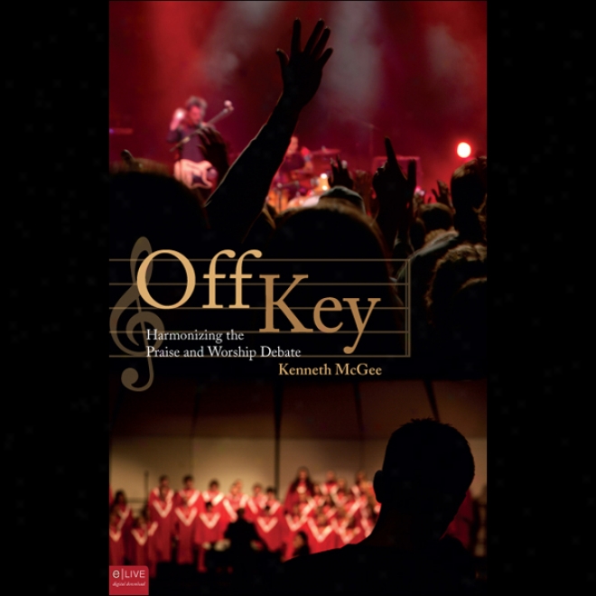 Off Key: Harmonizing The Praise And Worship Debate (unabridged)