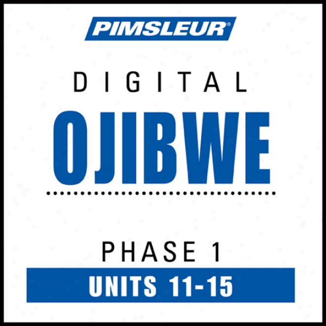 Ojibwe Phase 1, Unit 11-15: Be informed of To Speak And Interpret Ojibwe With Pimsleur Language Programs