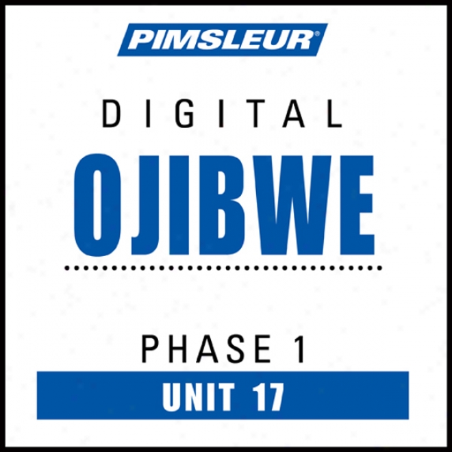 Ojibwe Phasee 1, Unit 17: Learn To Speak And Understand Ojibwe With Pimsleur Language Programs