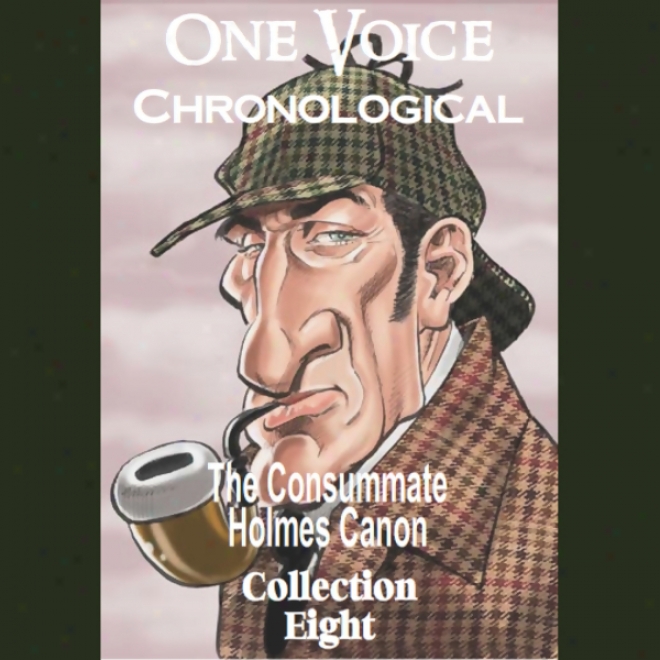 One Voice Chroological: The Consummate Holmes Canon, Collection 8 (unanridged)