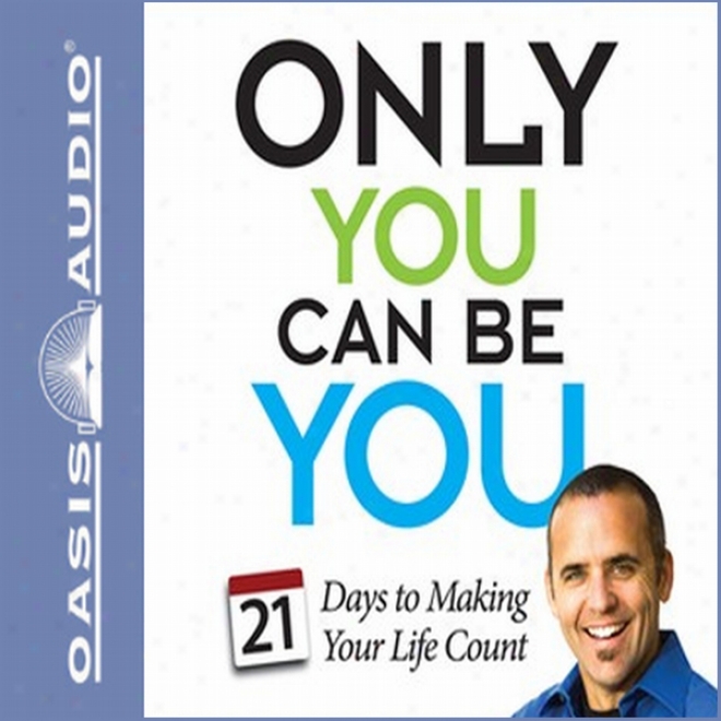 Only You Can Be You: 21 Days To Making Your Life Count (unabridged)