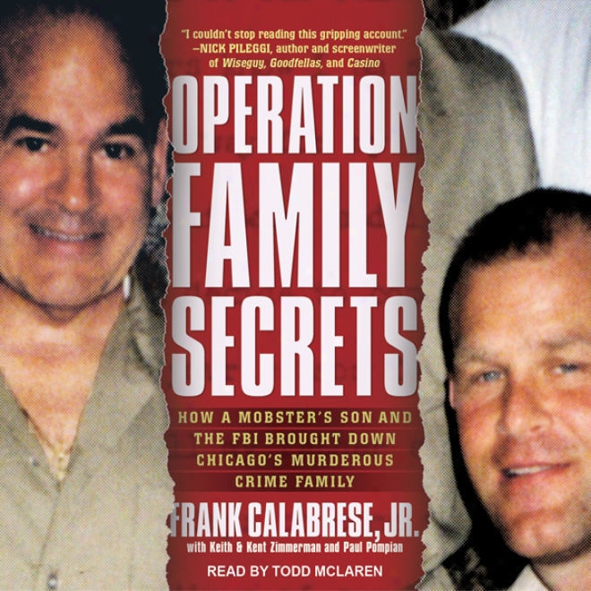 Operation Family Secrets: For what cause A Mobster's Son And The Fbi Brought Down Chicago's Sanguinary Crime Family (unabridged)