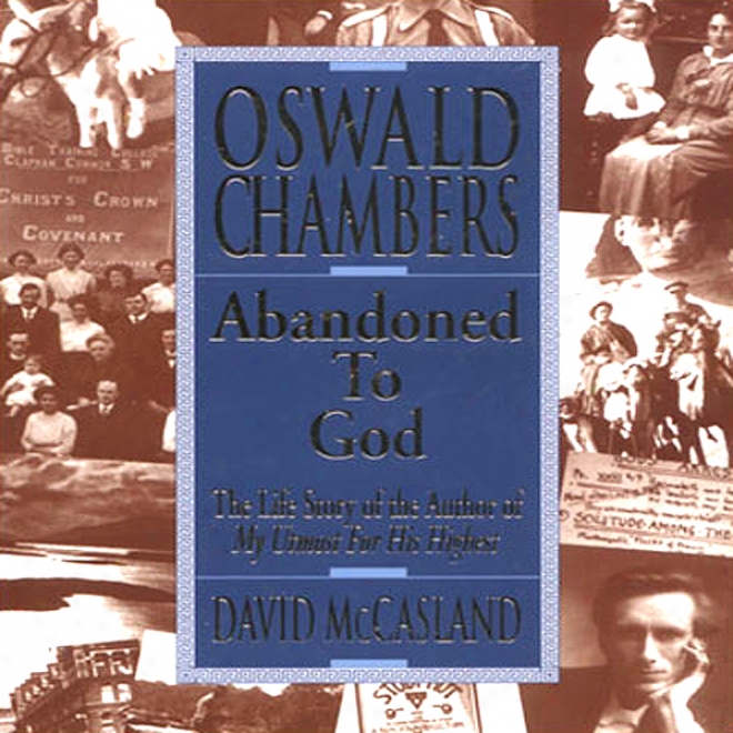 Oswald Chambers: Depraved To Jehovah: The Life Story Of The Author Of "my Utmost For His Highest" (unabridged)